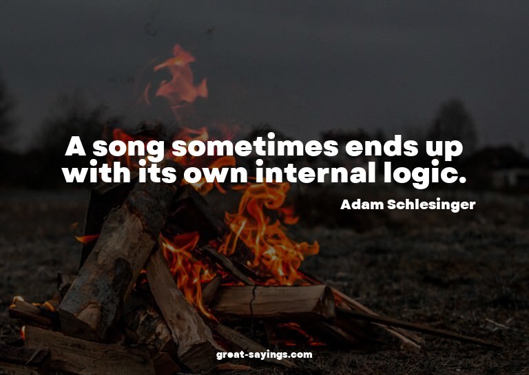 A song sometimes ends up with its own internal logic.

