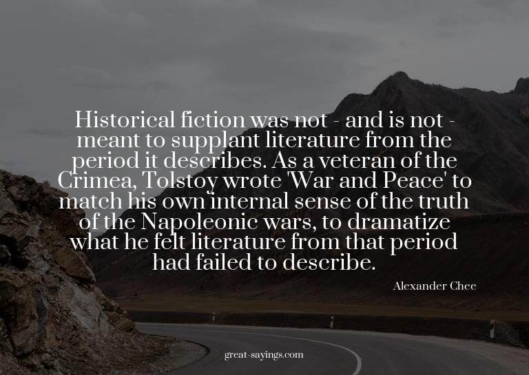 Historical fiction was not - and is not - meant to supp