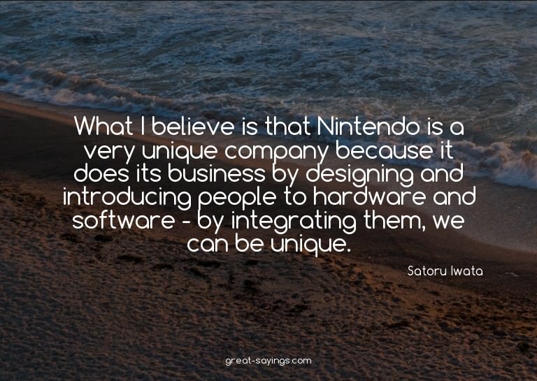 What I believe is that Nintendo is a very unique compan