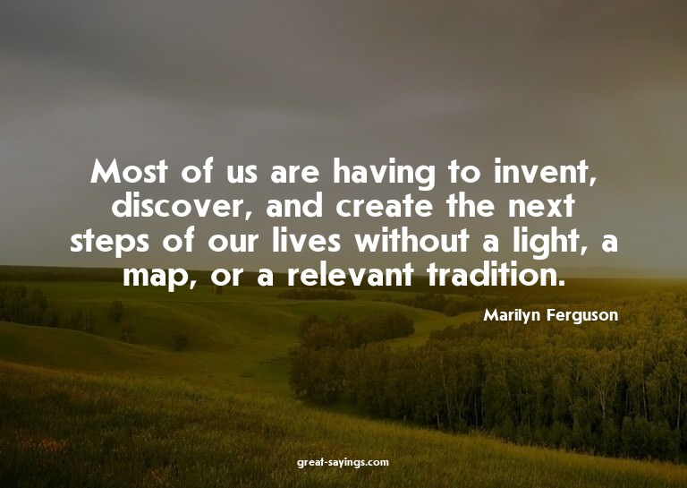 Most of us are having to invent, discover, and create t
