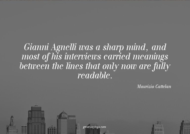 Gianni Agnelli was a sharp mind, and most of his interv