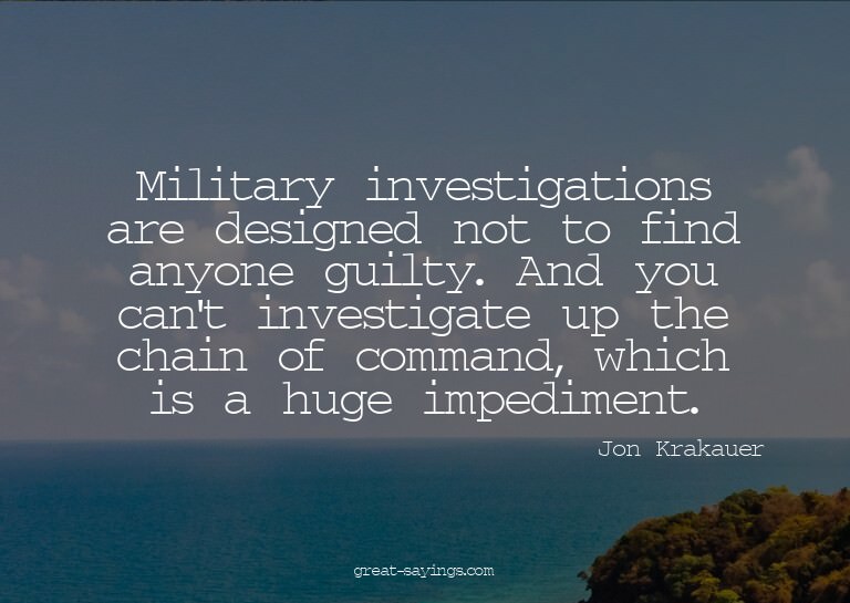 Military investigations are designed not to find anyone