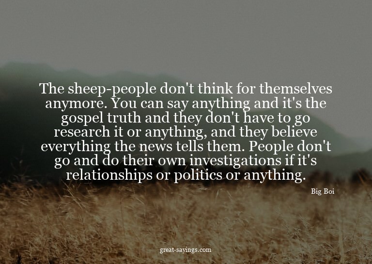 The sheep-people don't think for themselves anymore. Yo