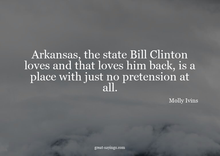 Arkansas, the state Bill Clinton loves and that loves h