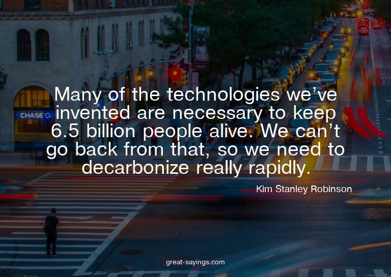 Many of the technologies we've invented are necessary t