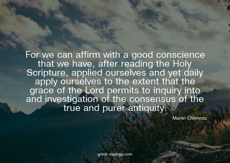 For we can affirm with a good conscience that we have,