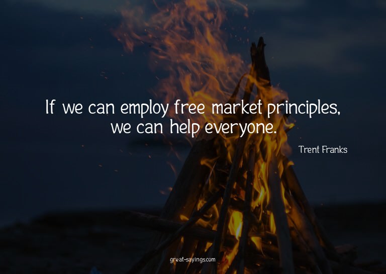 If we can employ free market principles, we can help ev