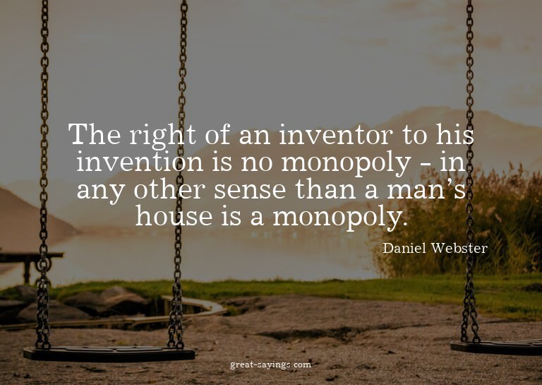 The right of an inventor to his invention is no monopol