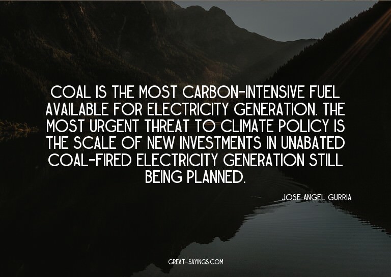Coal is the most carbon-intensive fuel available for el