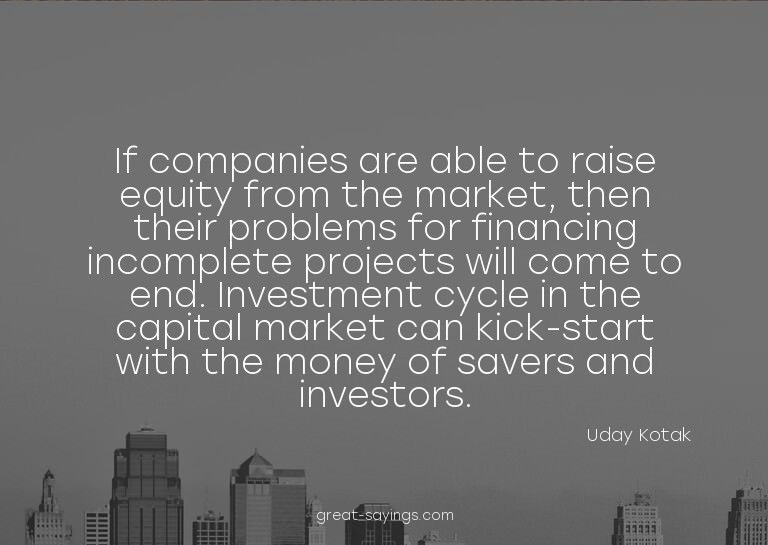 If companies are able to raise equity from the market,