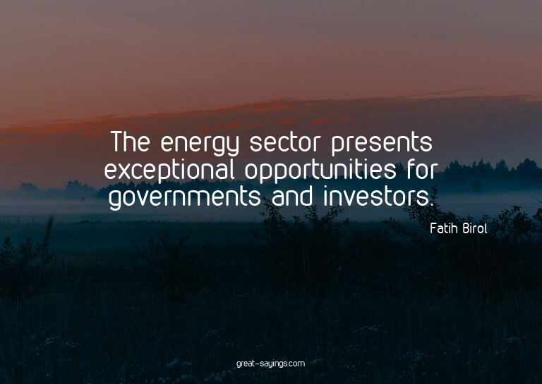 The energy sector presents exceptional opportunities fo