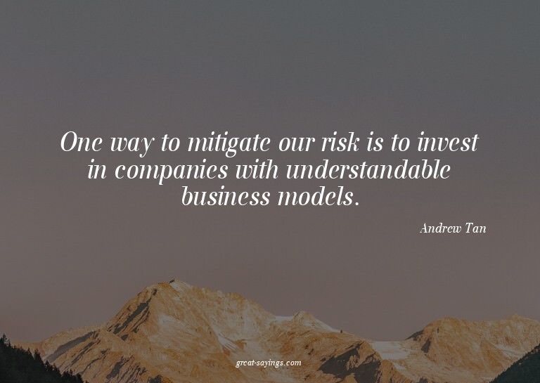One way to mitigate our risk is to invest in companies