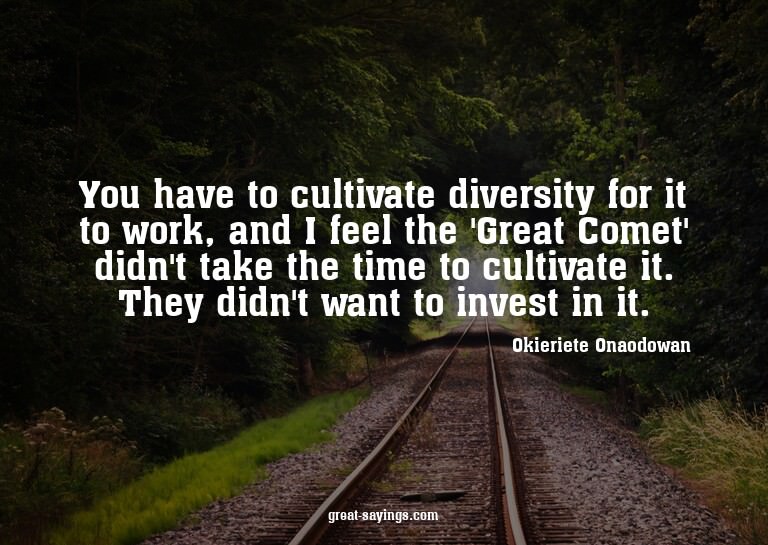 You have to cultivate diversity for it to work, and I f