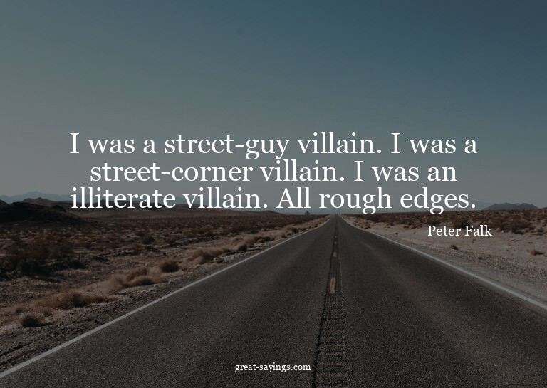 I was a street-guy villain. I was a street-corner villa