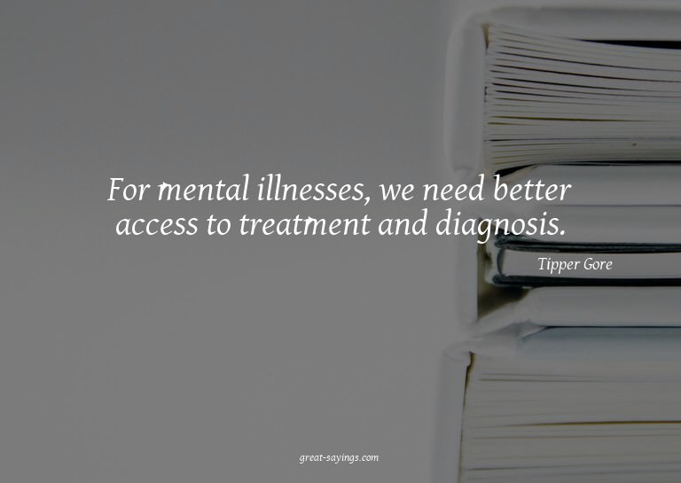 For mental illnesses, we need better access to treatmen