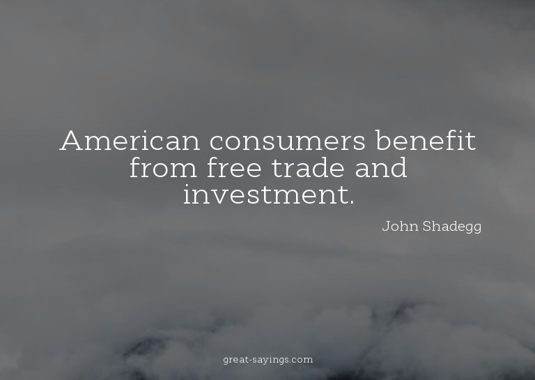 American consumers benefit from free trade and investme