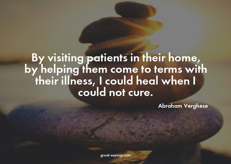 By visiting patients in their home, by helping them com