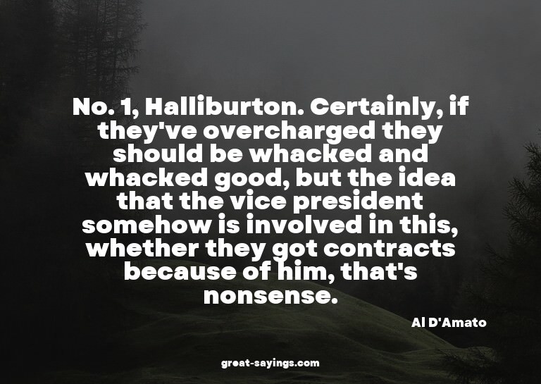 No. 1, Halliburton. Certainly, if they've overcharged t