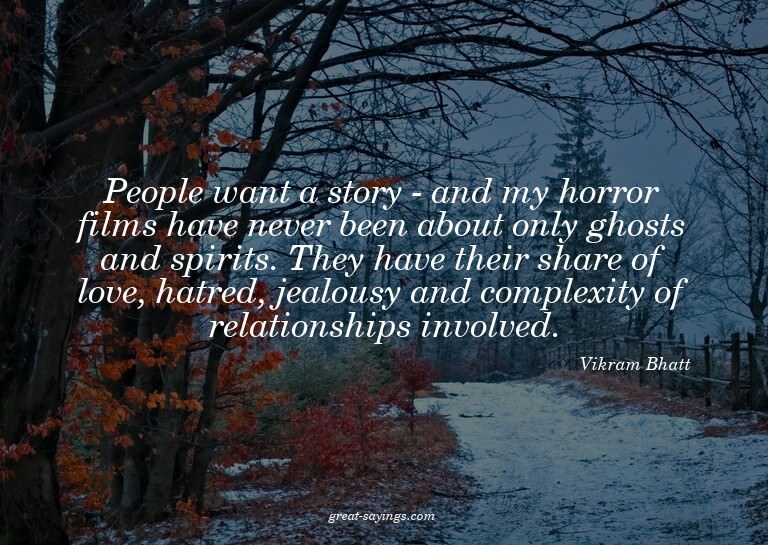 People want a story - and my horror films have never be