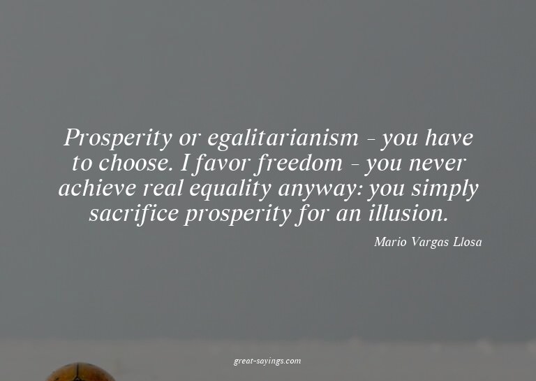 Prosperity or egalitarianism - you have to choose. I fa