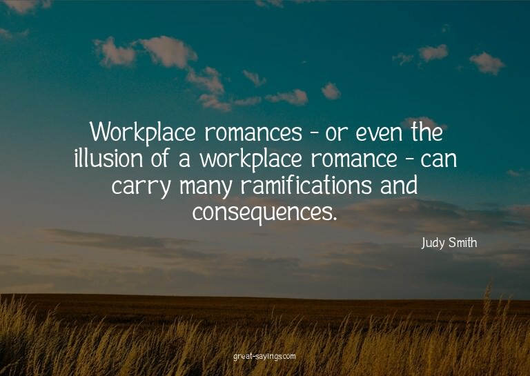 Workplace romances - or even the illusion of a workplac