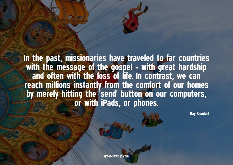 In the past, missionaries have traveled to far countrie