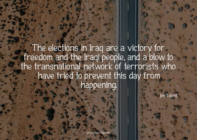 The elections in Iraq are a victory for freedom and the