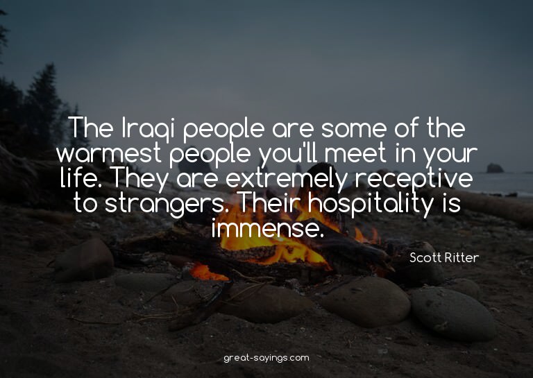 The Iraqi people are some of the warmest people you'll