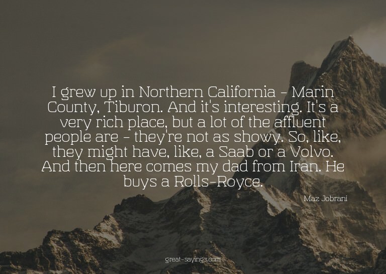I grew up in Northern California - Marin County, Tiburo