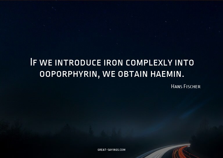 If we introduce iron complexly into ooporphyrin, we obt