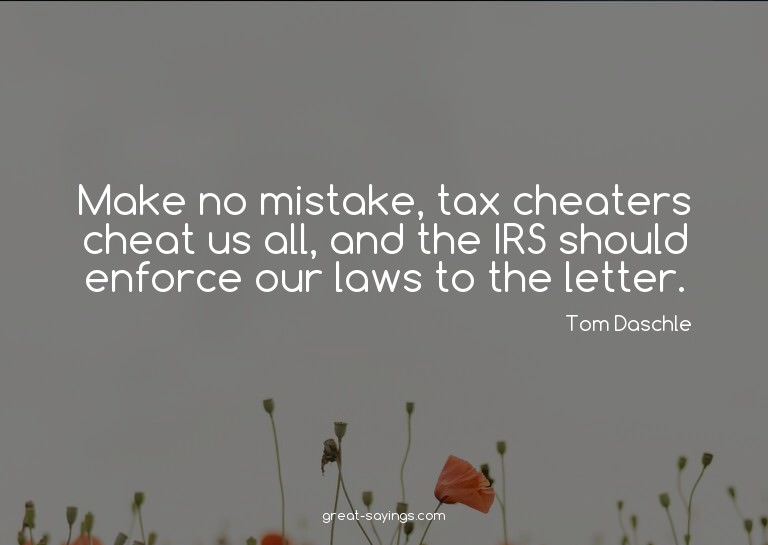 Make no mistake, tax cheaters cheat us all, and the IRS