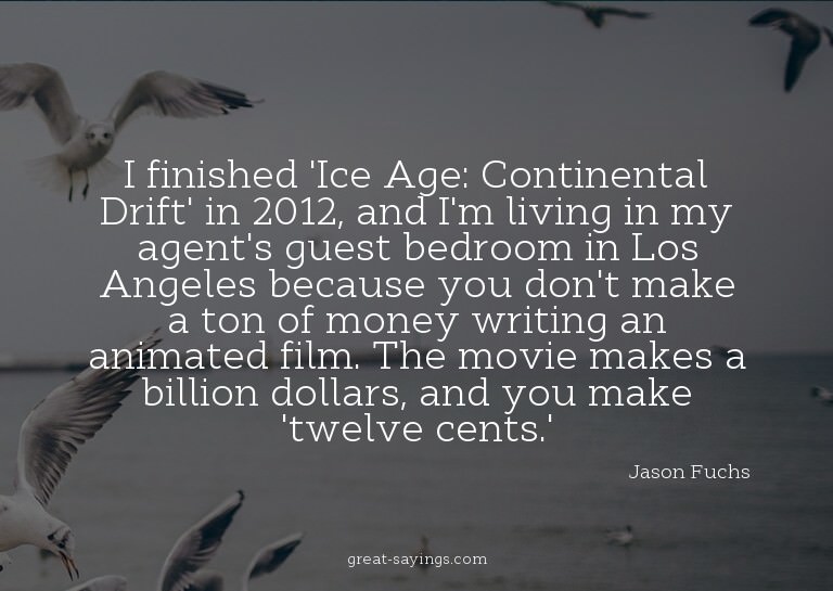I finished 'Ice Age: Continental Drift' in 2012, and I'