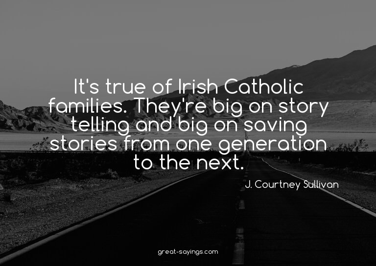 It's true of Irish Catholic families. They're big on st