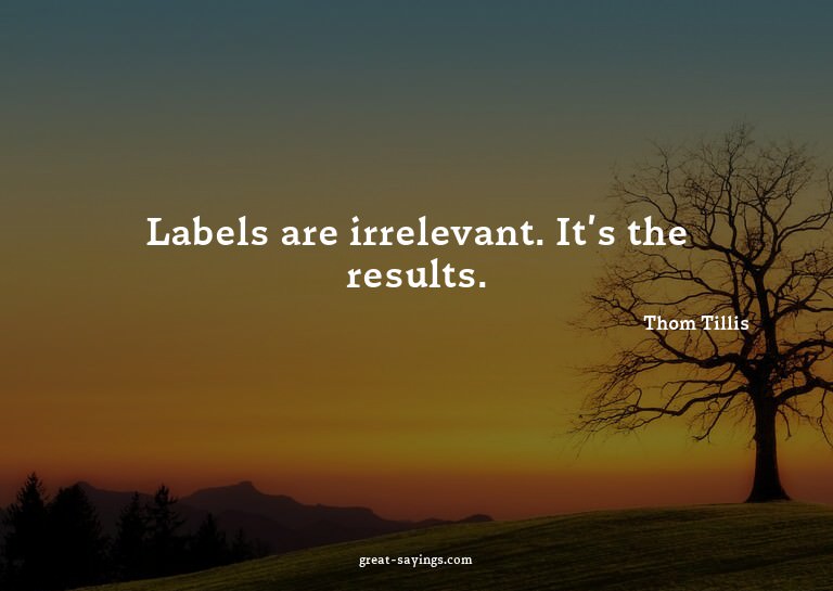 Labels are irrelevant. It's the results.

