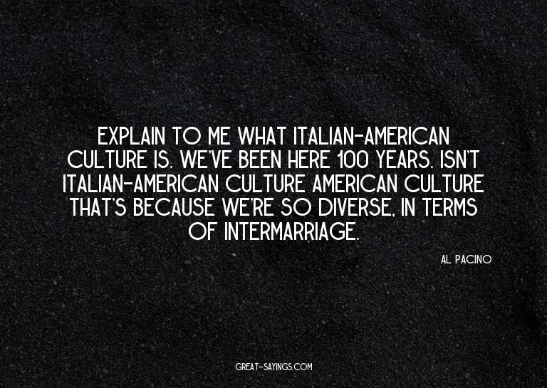 Explain to me what Italian-American culture is. We've b