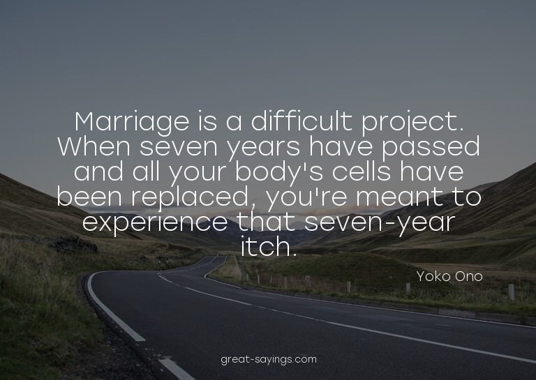 Marriage is a difficult project. When seven years have