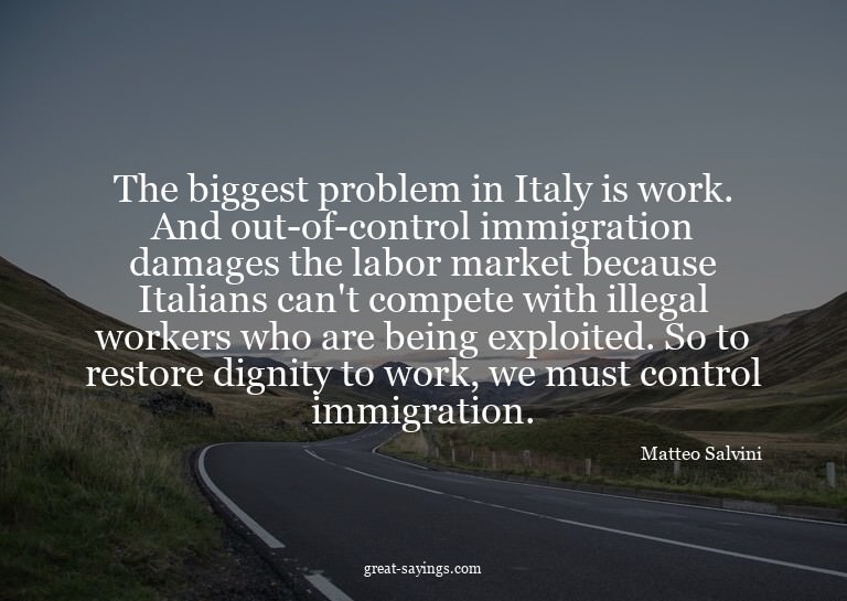 The biggest problem in Italy is work. And out-of-contro