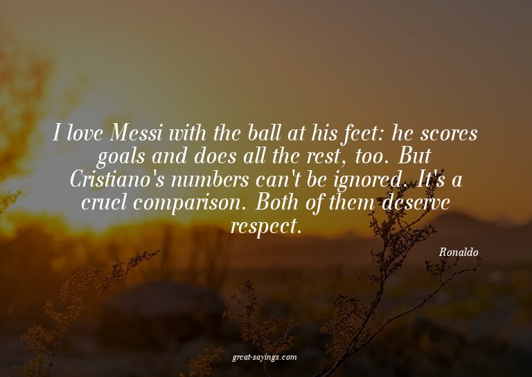 I love Messi with the ball at his feet: he scores goals