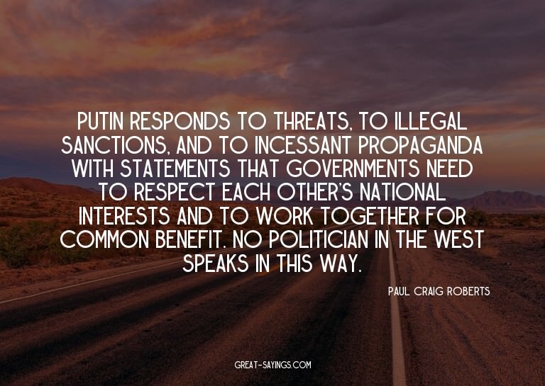 Putin responds to threats, to illegal sanctions, and to