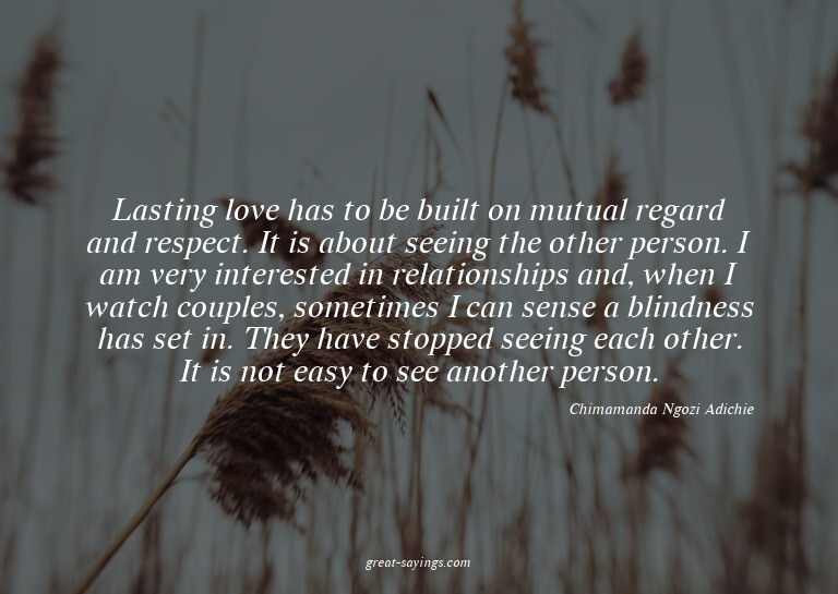 Lasting love has to be built on mutual regard and respe