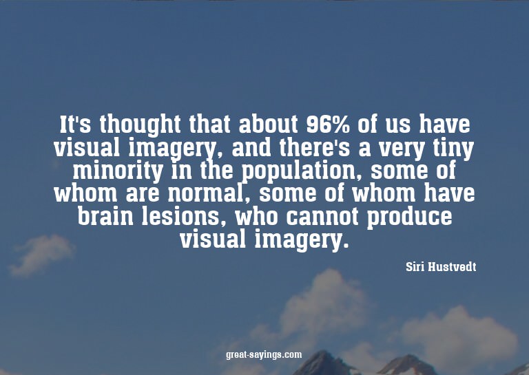 It's thought that about 96% of us have visual imagery,