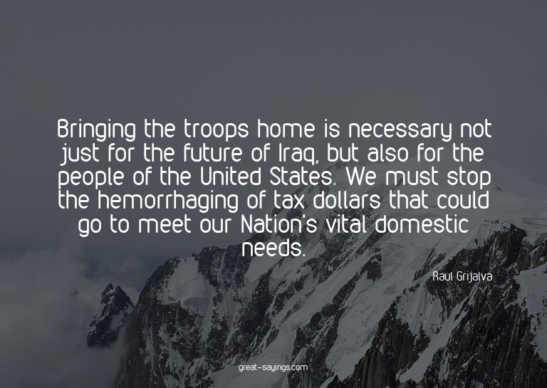 Bringing the troops home is necessary not just for the