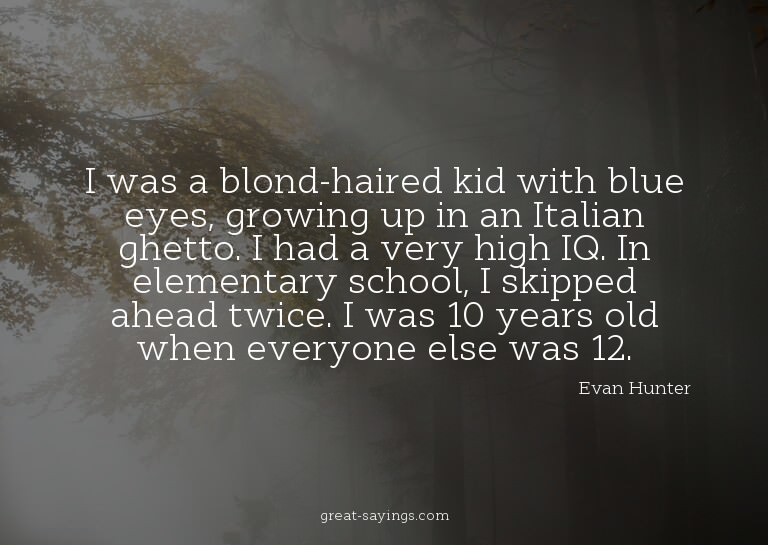 I was a blond-haired kid with blue eyes, growing up in