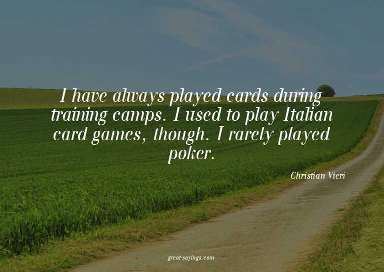 I have always played cards during training camps. I use
