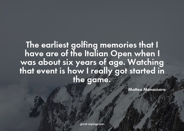 The earliest golfing memories that I have are of the It