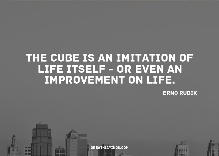 The Cube is an imitation of life itself - or even an im