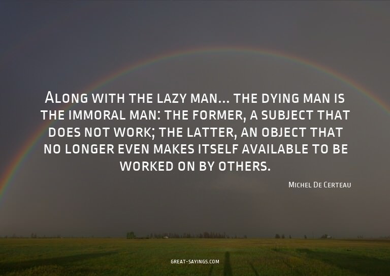 Along with the lazy man... the dying man is the immoral