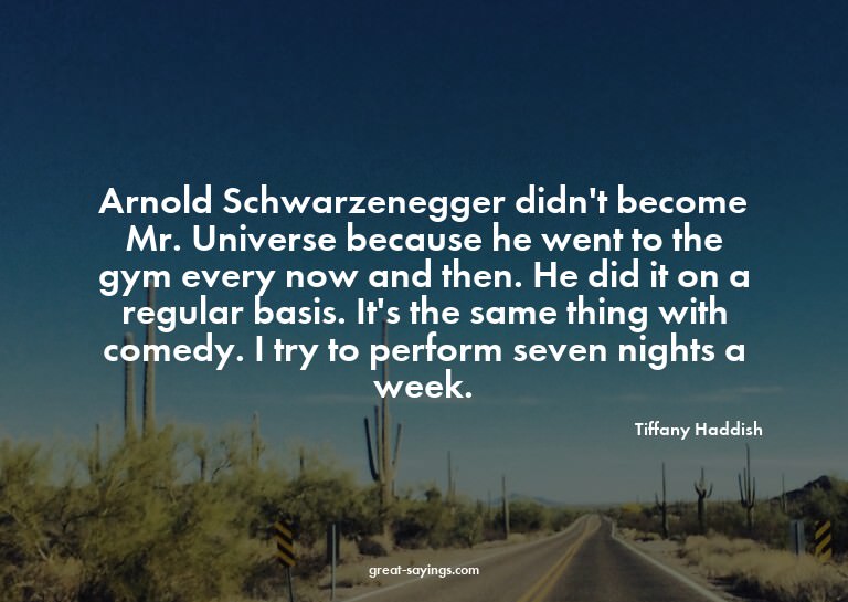Arnold Schwarzenegger didn't become Mr. Universe becaus