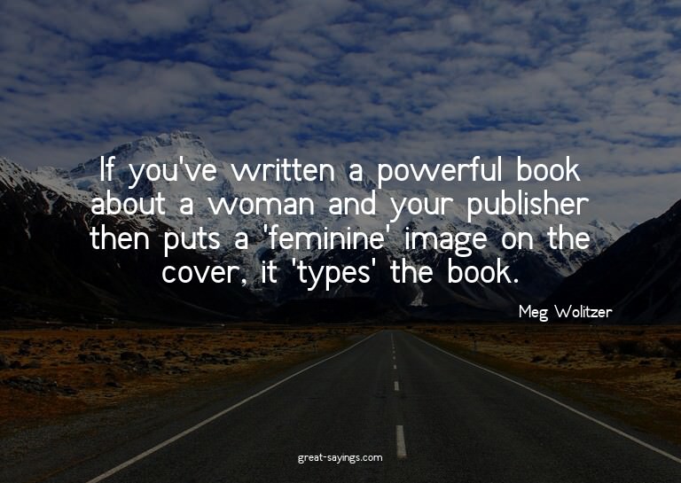 If you've written a powerful book about a woman and you