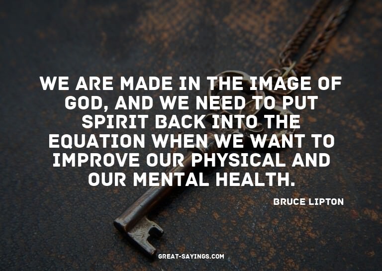 We are made in the image of God, and we need to put Spi